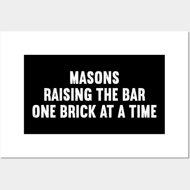 Masons Raising the Bar One Brick at a Time Wall Art by trendynoize